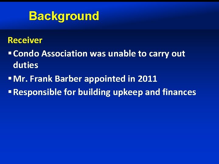 Background Receiver § Condo Association was unable to carry out duties § Mr. Frank