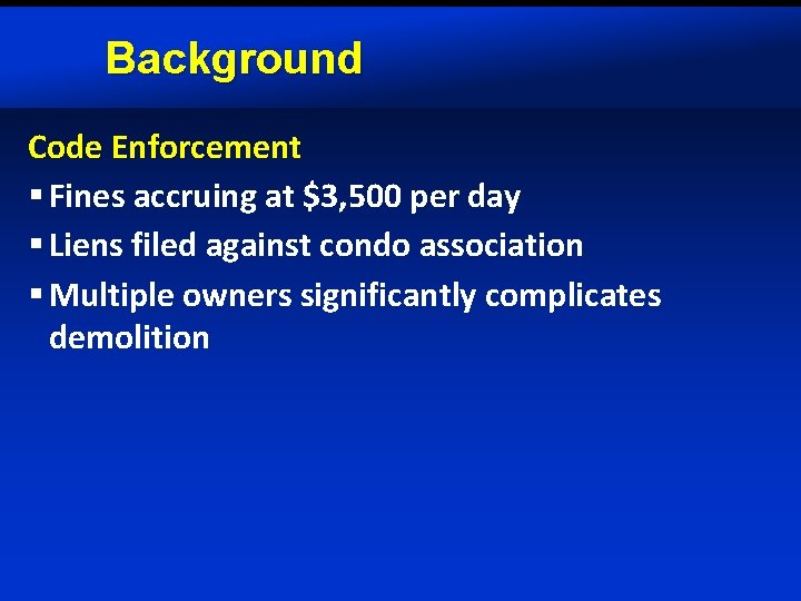 Background Code Enforcement § Fines accruing at $3, 500 per day § Liens filed