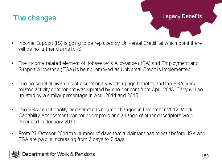 The changes Legacy Benefits • Income Support (IS) is going to be replaced by