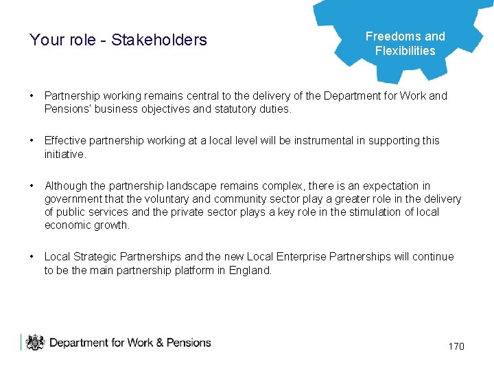 Your role - Stakeholders Freedoms and Flexibilities • Partnership working remains central to the