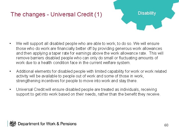 The changes - Universal Credit (1) Disability • We will support all disabled people