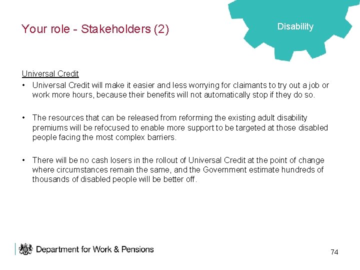 Your role - Stakeholders (2) Disability Universal Credit • Universal Credit will make it