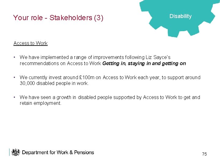 Your role - Stakeholders (3) Disability Access to Work • We have implemented a