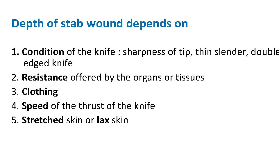 Depth of stab wound depends on 1. Condition of the knife : sharpness of Depth of stab wound depends on 1. Condition of the knife : sharpness of
