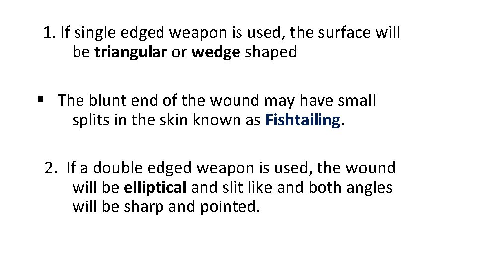 1. If single edged weapon is used, the surface will be triangular or wedge 1. If single edged weapon is used, the surface will be triangular or wedge