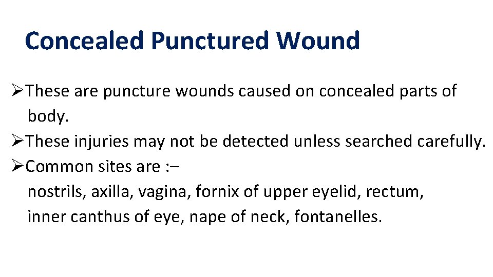 Concealed Punctured Wound ØThese are puncture wounds caused on concealed parts of body. ØThese Concealed Punctured Wound ØThese are puncture wounds caused on concealed parts of body. ØThese