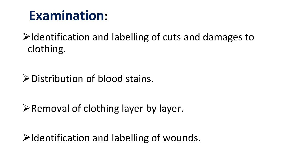 Examination: ØIdentification and labelling of cuts and damages to clothing. ØDistribution of blood stains. Examination: ØIdentification and labelling of cuts and damages to clothing. ØDistribution of blood stains.