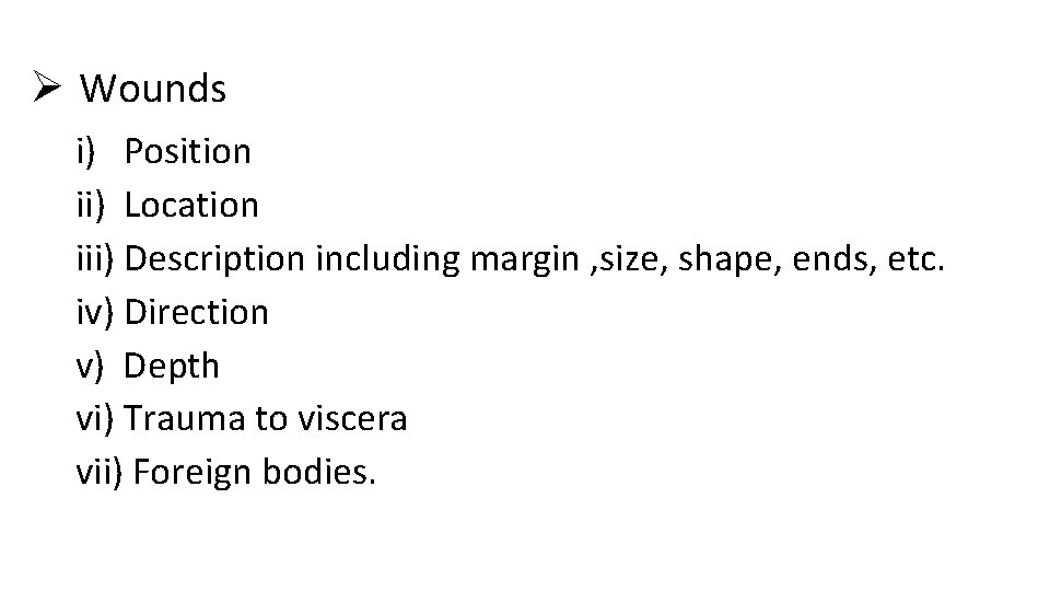 Ø Wounds i) Position ii) Location iii) Description including margin , size, shape, ends, Ø Wounds i) Position ii) Location iii) Description including margin , size, shape, ends,