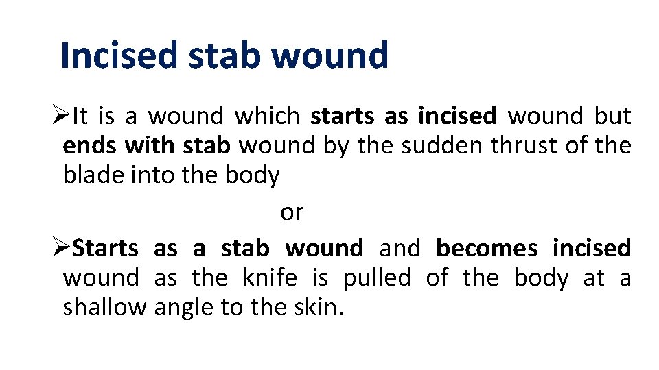 Incised stab wound ØIt is a wound which starts as incised wound but ends Incised stab wound ØIt is a wound which starts as incised wound but ends