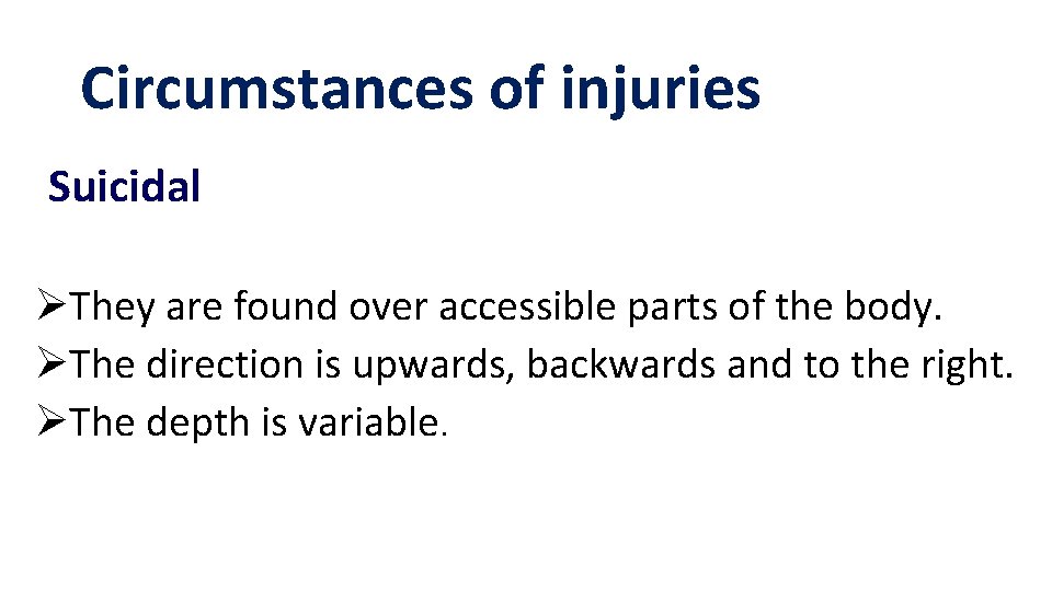Circumstances of injuries Suicidal ØThey are found over accessible parts of the body. ØThe Circumstances of injuries Suicidal ØThey are found over accessible parts of the body. ØThe