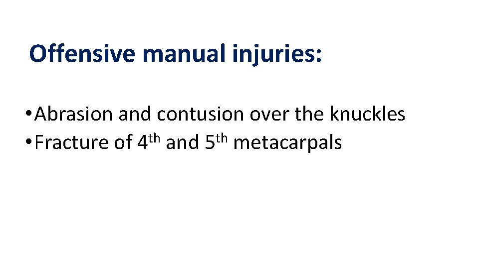 Offensive manual injuries: • Abrasion and contusion over the knuckles • Fracture of 4 Offensive manual injuries: • Abrasion and contusion over the knuckles • Fracture of 4
