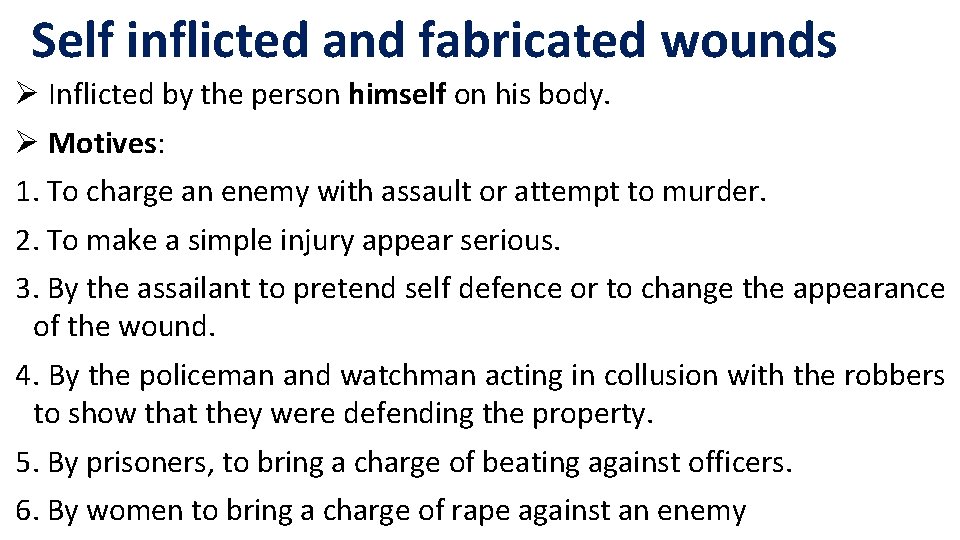 Self inflicted and fabricated wounds Ø Inflicted by the person himself on his body. Self inflicted and fabricated wounds Ø Inflicted by the person himself on his body.