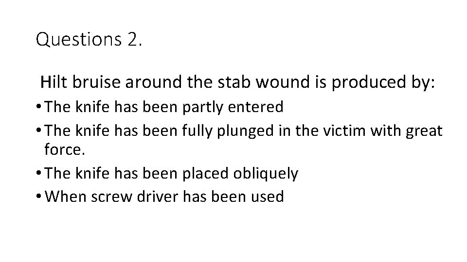 Questions 2. Hilt bruise around the stab wound is produced by: • The knife Questions 2. Hilt bruise around the stab wound is produced by: • The knife