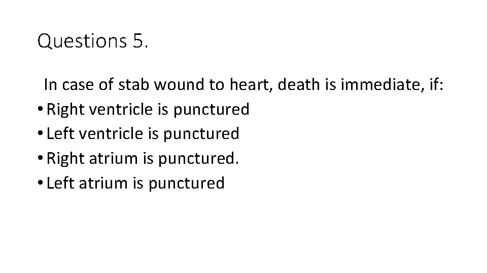 Questions 5. In case of stab wound to heart, death is immediate, if: • Questions 5. In case of stab wound to heart, death is immediate, if: •