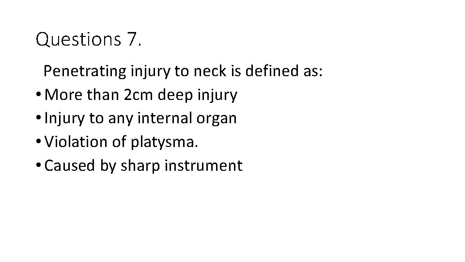 Questions 7. Penetrating injury to neck is defined as: • More than 2 cm Questions 7. Penetrating injury to neck is defined as: • More than 2 cm