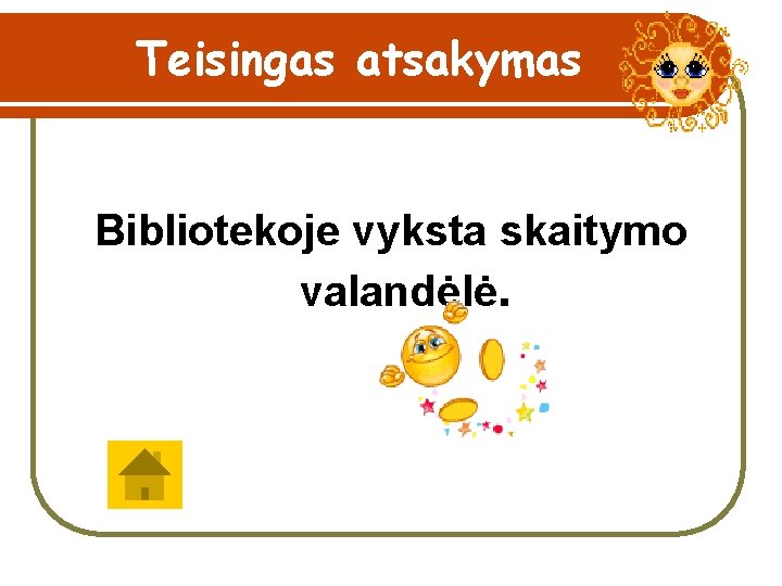 Teisingas atsakymas Bibliotekoje vyksta skaitymo valandėlė. 