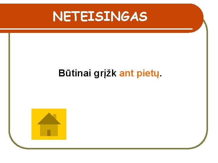 NETEISINGAS Būtinai grįžk ant pietų. 