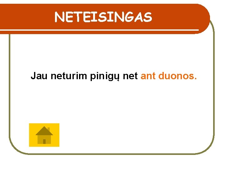 NETEISINGAS Jau neturim pinigų net ant duonos. 