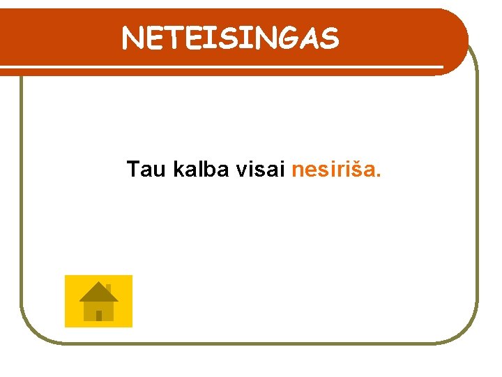 NETEISINGAS Tau kalba visai nesiriša. 