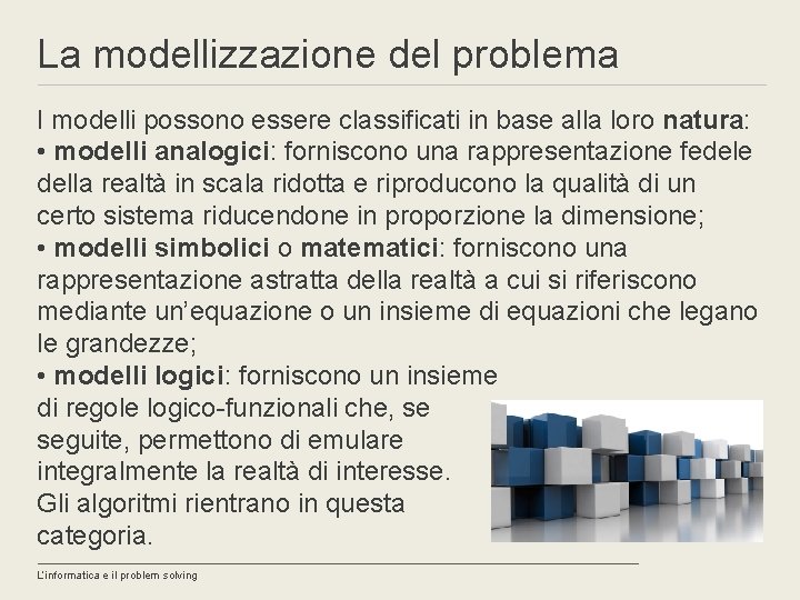 La modellizzazione del problema I modelli possono essere classificati in base alla loro natura: