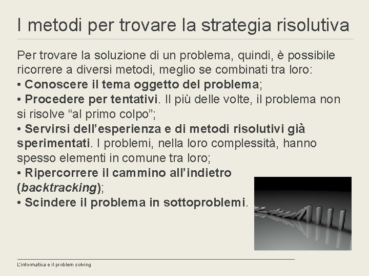 I metodi per trovare la strategia risolutiva Per trovare la soluzione di un problema,