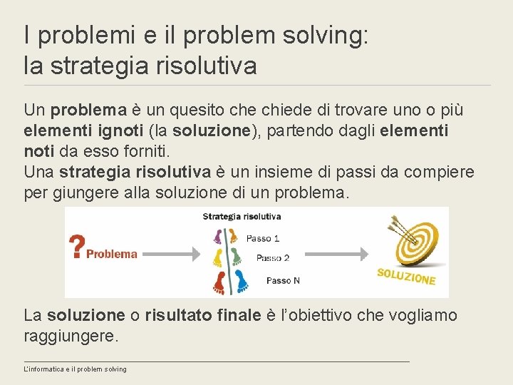 I problemi e il problem solving: la strategia risolutiva Un problema è un quesito