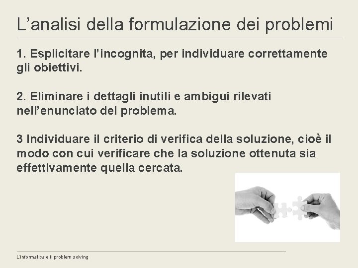 L’analisi della formulazione dei problemi 1. Esplicitare l’incognita, per individuare correttamente gli obiettivi. 2.