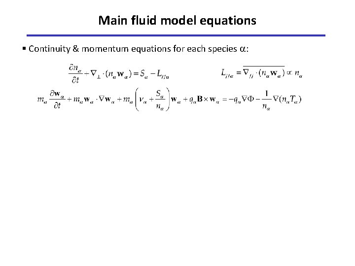 Main fluid model equations § Continuity & momentum equations for each species : 