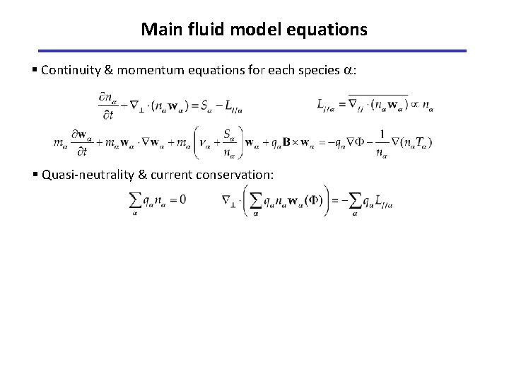 Main fluid model equations § Continuity & momentum equations for each species : §