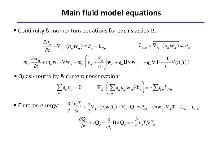 Main fluid model equations § Continuity & momentum equations for each species : §