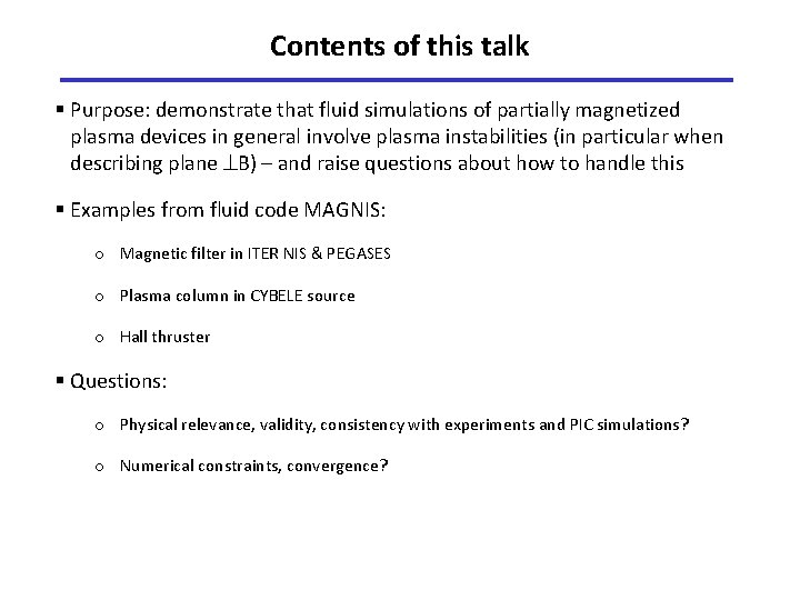 Contents of this talk § Purpose: demonstrate that fluid simulations of partially magnetized plasma