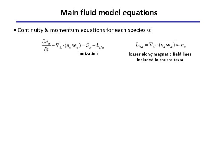 Main fluid model equations § Continuity & momentum equations for each species : ionization