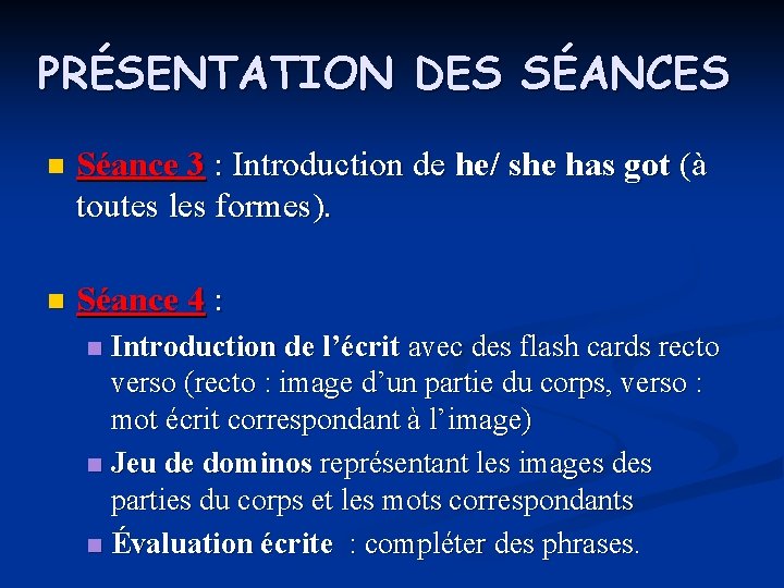 PRÉSENTATION DES SÉANCES n Séance 3 : Introduction de he/ she has got (à