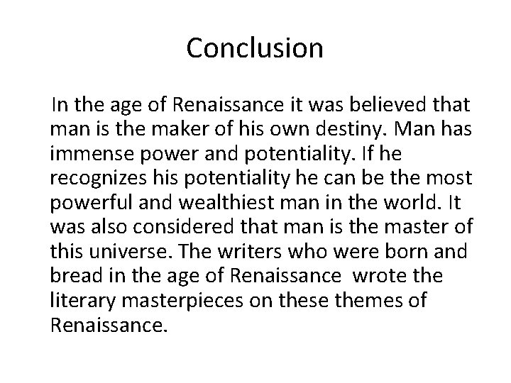 Conclusion In the age of Renaissance it was believed that man is the maker