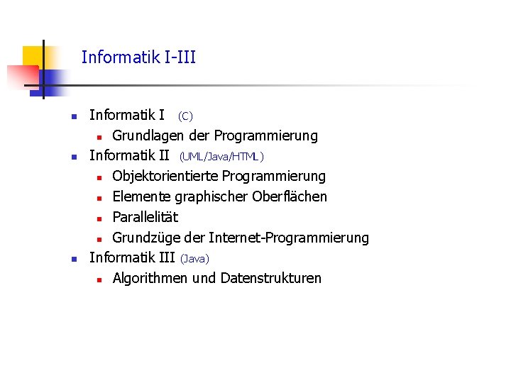 Informatik I-III n n n Informatik I (C) n Grundlagen der Programmierung Informatik II