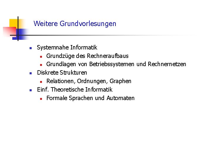 Weitere Grundvorlesungen n Systemnahe Informatik n Grundzüge des Rechneraufbaus n Grundlagen von Betriebssystemen und