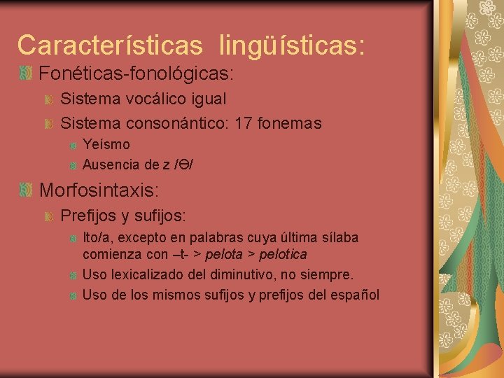 Características lingüísticas: Fonéticas-fonológicas: Sistema vocálico igual Sistema consonántico: 17 fonemas Yeísmo Ausencia de z