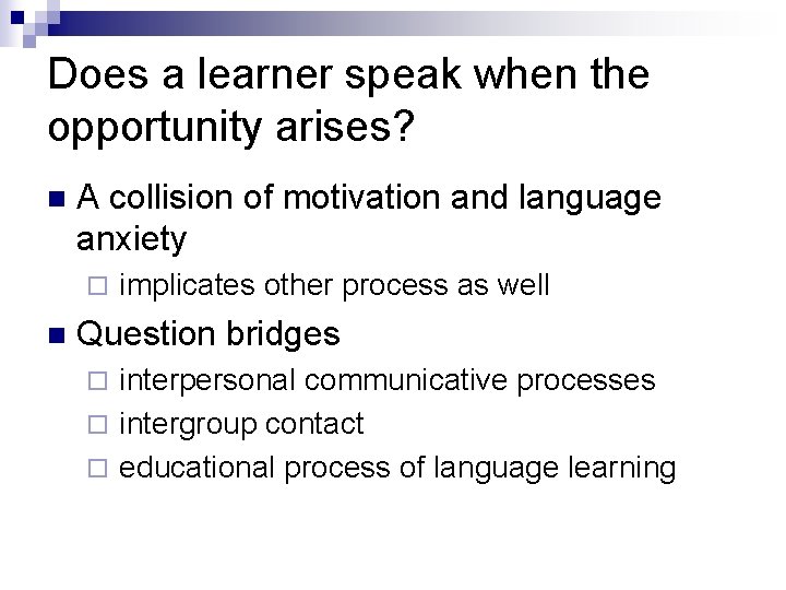 Does a learner speak when the opportunity arises? n A collision of motivation and
