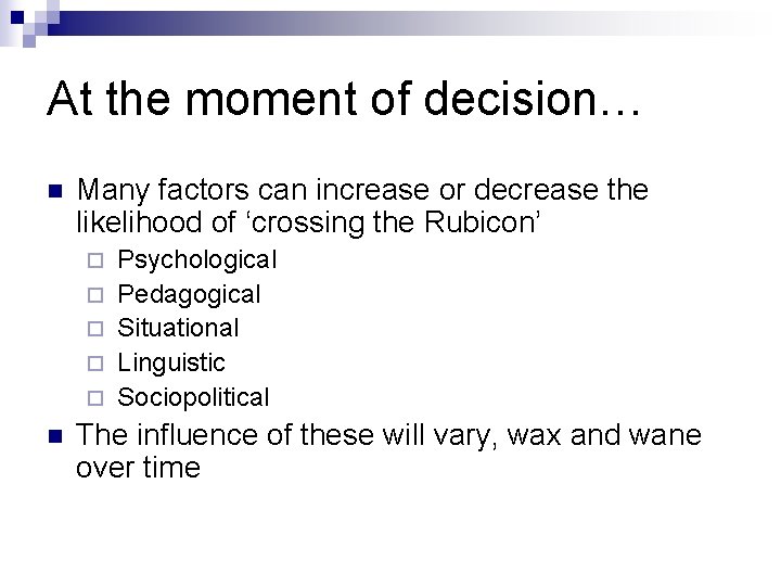 At the moment of decision… n Many factors can increase or decrease the likelihood