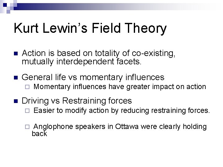 Kurt Lewin’s Field Theory n Action is based on totality of co-existing, mutually interdependent