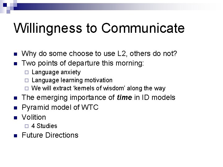 Willingness to Communicate n n Why do some choose to use L 2, others