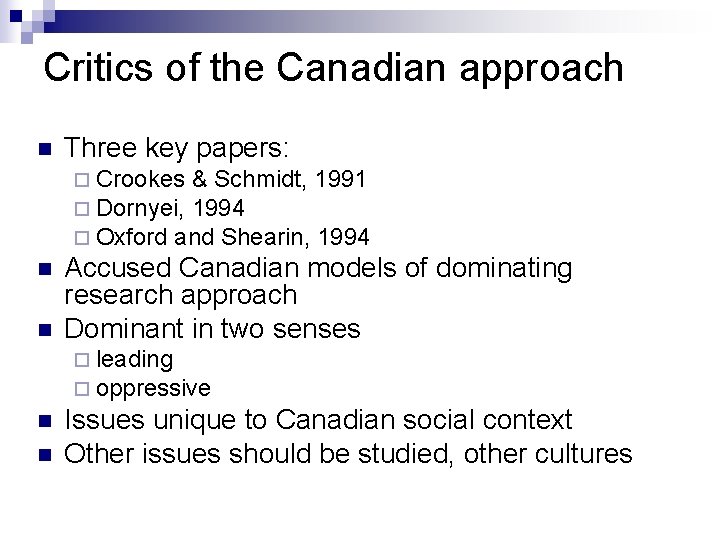 Critics of the Canadian approach n Three key papers: ¨ Crookes & Schmidt, 1991