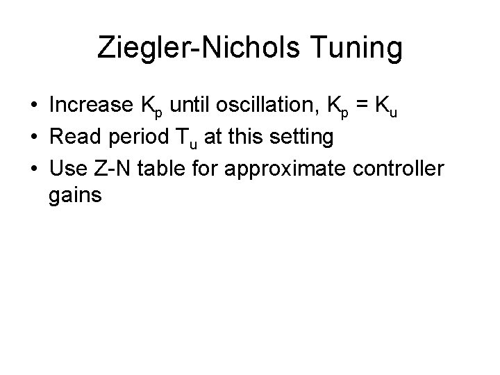 Ziegler-Nichols Tuning • Increase Kp until oscillation, Kp = Ku • Read period Tu