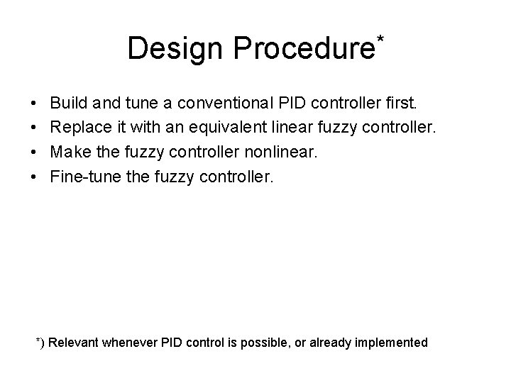 Design Procedure* • • Build and tune a conventional PID controller first. Replace it