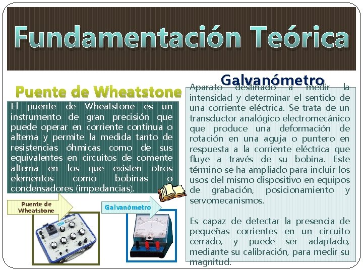 Fundamentación Teórica Puente de Wheatstone El puente de Wheatstone es un instrumento de gran