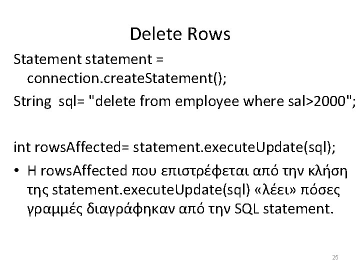 Delete Rows Statement statement = connection. create. Statement(); String sql= "delete from employee where