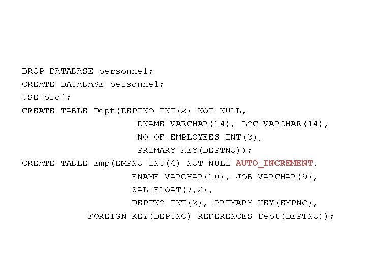 DROP DATABASE personnel; CREATE DATABASE personnel; USE proj; CREATE TABLE Dept(DEPTNO INT(2) NOT NULL,