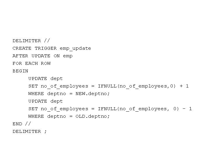 DELIMITER // CREATE TRIGGER emp_update AFTER UPDATE ON emp FOR EACH ROW BEGIN UPDATE