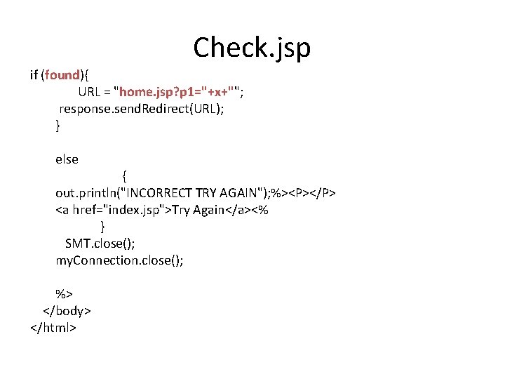 Check. jsp if (found){ URL = "home. jsp? p 1="+x+""; response. send. Redirect(URL); }