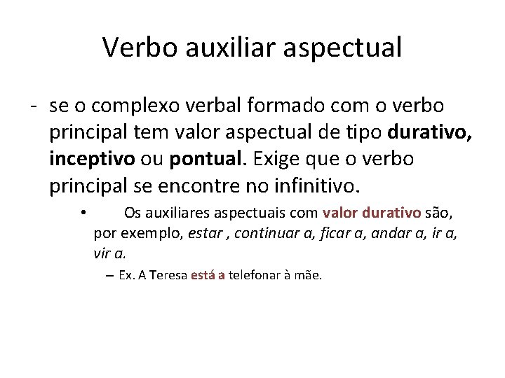 Verbo auxiliar aspectual - se o complexo verbal formado com o verbo principal tem
